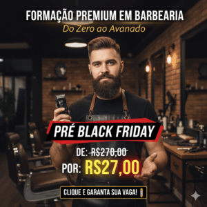 Barbearia do Zero ao Avançado: Aproveite a Oferta Pré Black Friday e Garanta Sua Vaga!